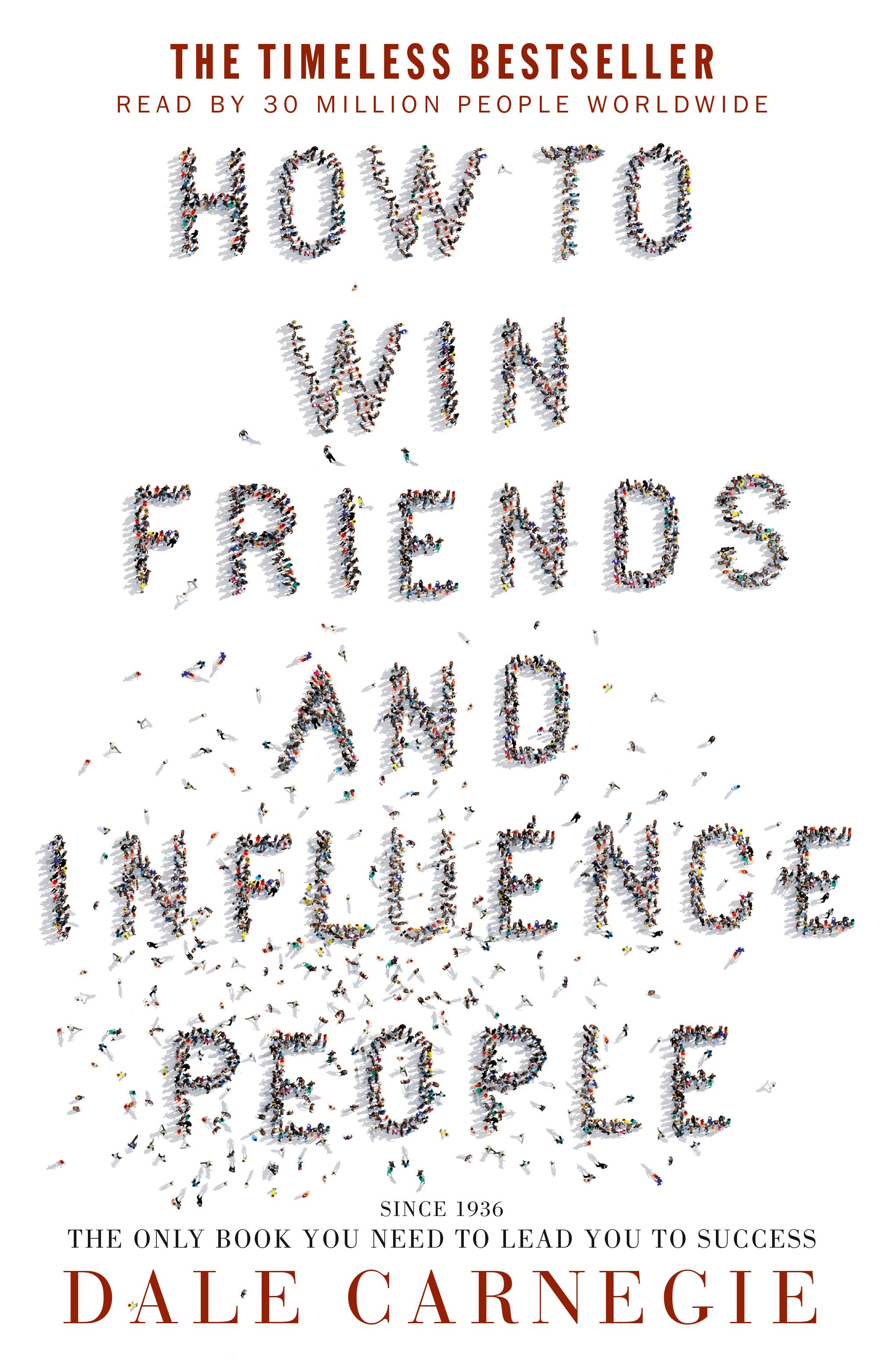 How to Win Friends & Influence People: the bestselling and only book you need to lead you to success, over 15 million copies sold worldwide