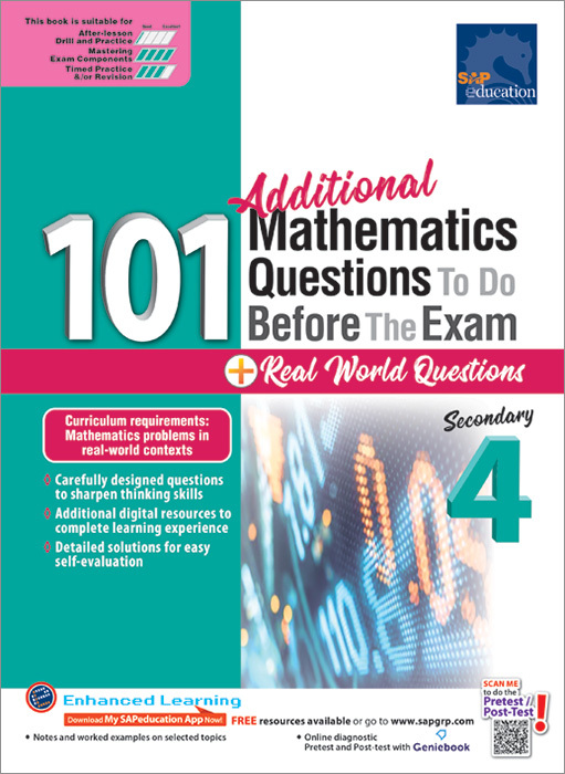 101 Additional Mathematics Questions to Do Before the Exam + Real World Q Sec 4